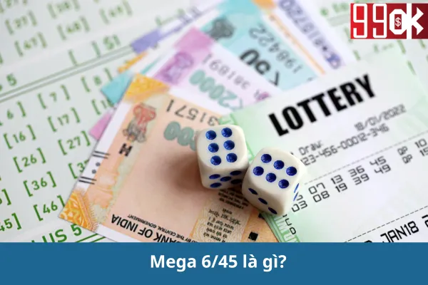 Xổ số Mega 6/45 :Giải thích rõ ràng về loại xổ số này, cách chơi, cơ cấu giải trí
