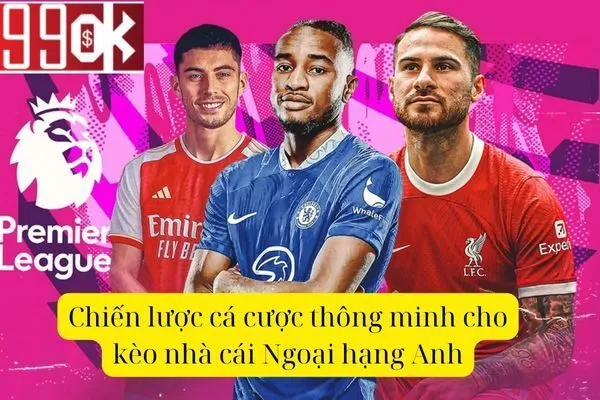 Kèo Nhà Cái Ngoại Hạng Anh: Chìa Khóa Mở Cánh Cửa Thành Công