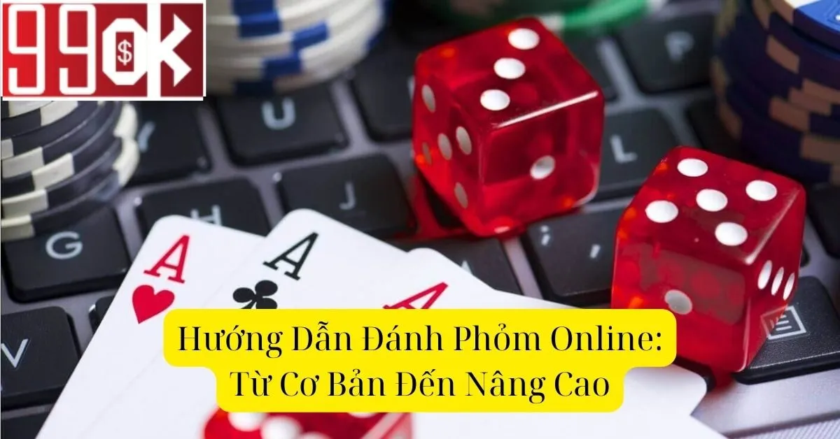 Hướng Dẫn Đánh Phỏm Online: Từ Cơ Bản Đến Nâng Cao