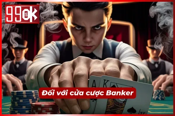 Luật rút bài Baccarat 99OK ở cửa Banker 