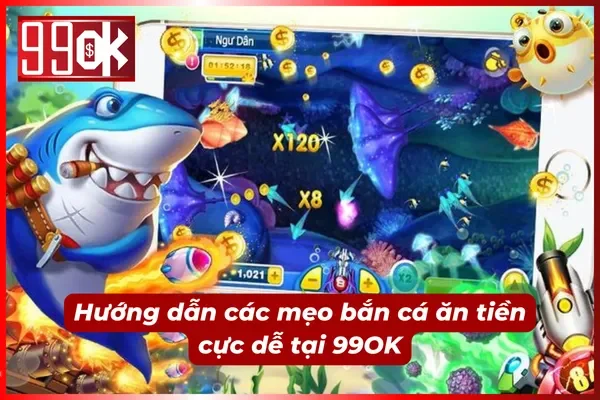 Mẹo săn cá cực dễ cùng 99OK để thắng lớn